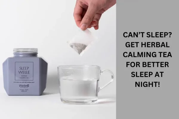 Can’t Sleep? Get Herbal Calming Tea for Better Sleep at Night!