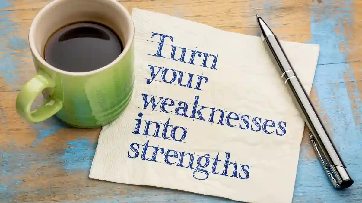 Weaknesses into Strengths