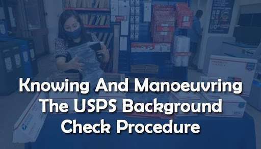 Understanding the USPS background check process and how to navigate it