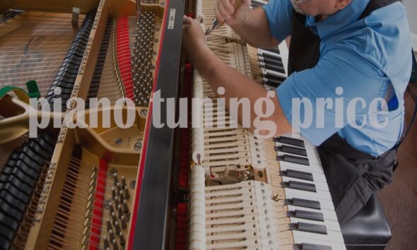 How Much Does piano tuning price? A Complete Price Guide