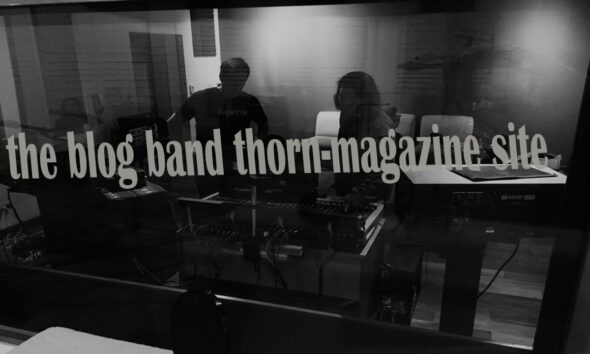 the blog band thorn-magazine site Your Gateway to Music, Culture & Style