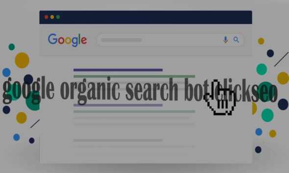 Google Organic Search Bot ClickSEO: Your Complete Guide