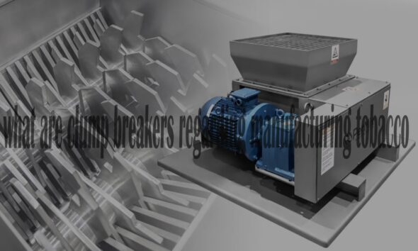 What Are Clump Breakers Regarding Manufacturing Tobacco?